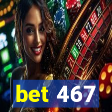 bet 467